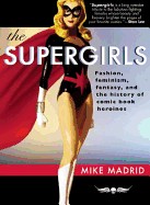 Supergirls: Fashion, Feminism, Fantasy, and the History of Comic Book Heroines