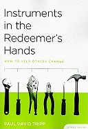Instruments in the Redeemer's Hands Study Guide: How to Help Others Change (Study Guide)