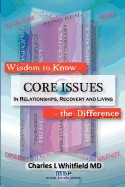 Wisdom to Know the Difference: Core Issues in Relationships, Recovery and Living