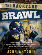 Backyard Brawl: Stories from One of the Weirdest, Wildest, Longest Running, and Most Intense Rivalries in College Football History