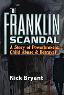 Franklin Scandal: A Story of Powerbrokers, Child Abuse and Betrayal