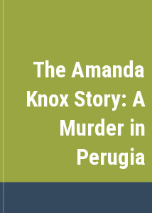 The Amanda Knox Story: A Murder in Perugia
