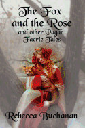 Fox and the Rose: And Other Pagan Faerie Tales
