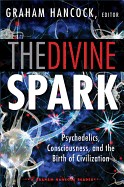 Divine Spark: A Graham Hancock Reader: Psychedelics, Consciousness, and the Birth of Civilization