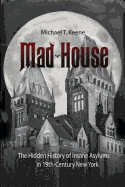 Mad House: The Hidden History of Insane Asylums in 19th-Century New York