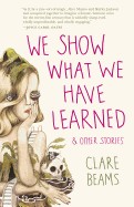 We Show What We Have Learned: And Other Stories