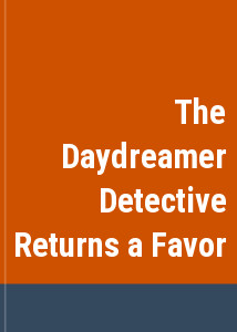 The Daydreamer Detective Returns a Favor