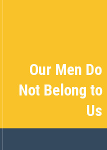 Our Men Do Not Belong to Us