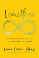 Limitless: How to Ignore Everybody, Carve Your Own Path, and Live Your Best Life