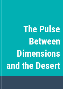 The Pulse Between Dimensions and the Desert