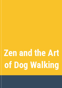Zen and the Art of Dog Walking