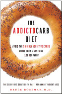 Addictocarb Diet: Avoid the 9 Highly Addictive Carbs While Eating Anything Else You Want