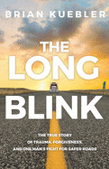 Long Blink: The True Story of Trauma, Forgiveness, and One Man's Fight for Safer Roads
