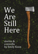 We Are Still Here: Stories & A Novella