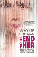 End of Her: Racing Against Alzheimer's to Solve a Murder