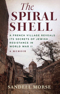 Spiral Shell: A French Village Reveals Its Secrets of Jewish Resistance in World War II