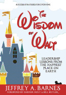 Wisdom of Walt: Leadership Lessons from the Happiest Place on Earth