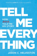 Tell Me Everything: How Jesus Told Me His Story