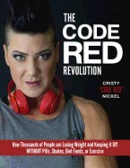 Code Red Revolution: How Thousands of People Are Losing Weight and Keeping It Off Without Pills, Shakes, Diet Foods, or Exercise