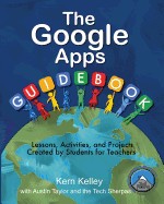 Google Apps Guidebook: Lessons, Activities and Projects Created by Students for Teachers