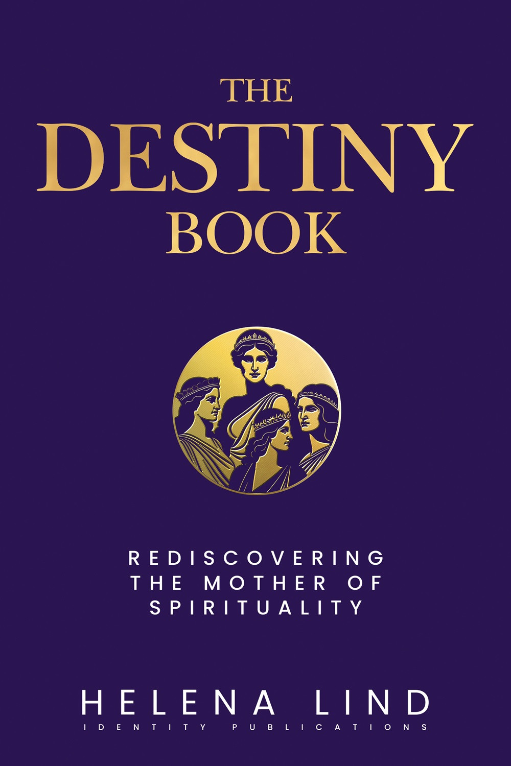 The Destiny Book: Rediscovering the Mother of Spirituality