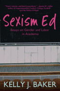 Sexism Ed: Essays on Gender and Labor in Academia