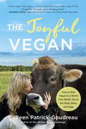 Joyful Vegan: How to Stay Vegan in a World That Wants You to Eat Meat, Dairy, and Eggs