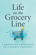 Life on the Grocery Line: A Frontline Experience in a Global Pandemic