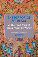 Mirror of My Heart: A Thousand Years of Persian Poetry by Women