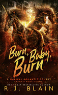 Burn, Baby, Burn: A Magical Romantic Comedy (with a body count)