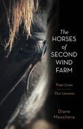 Horses of Second Wind Farm: Their Lives - Our Lessons