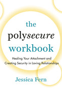 Polysecure Workbook: Healing Your Attachment and Creating Security in Loving Relationships