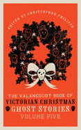Valancourt Book of Victorian Christmas Ghost Stories, Volume Five