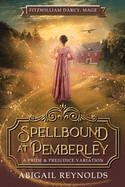 Spellbound at Pemberley: A Pride & Prejudice Variation