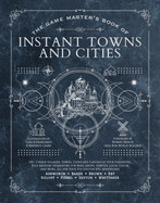 Game Master's Book of Instant Towns and Cities: 160+ Unique Villages, Towns, Settlements and Cities, Ready-On-Demand, Plus Random Generators for Npcs,