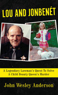 Lou and Jonbent: A Legendary Lawman's Quest To Solve A Child Beauty Queen's Murder
