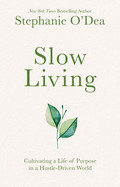 Slow Living: Cultivating a Life of Purpose in a Hustle-Driven World