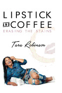 Lipstick & Coffee: Erasing the Stains