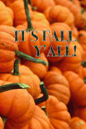 It's Fall Y'All Journal: 150 Page Lined 6 X 9 Notebook/Diary/Journal