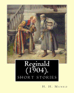 Reginald (1904). By: H. H. Munro " SAKI " (short stories): Hector Hugh Munro (18 December 1870 - 14 November 1916), better known by the pen