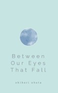 Between Our Eyes That Fall
