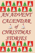 Advent Calendar of Christmas Stories: 24 Classic Short Stories for December