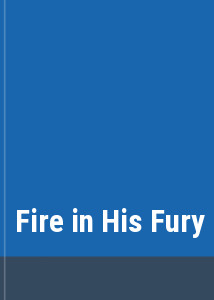 Fire in His Fury