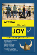 Friday Filled with Joy: One Day in the Life of a Radically Innovative Company