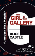 Girl in the Gallery (the London Murder Mysteries Book 2)