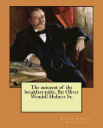 autocrat of the breakfast-table. By: Oliver Wendell Holmes Sr.