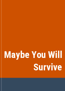 Maybe You Will Survive