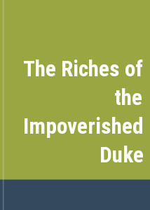 The Riches of the Impoverished Duke