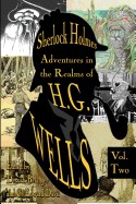 Sherlock Holmes: Adventures in the Realms of H.G. Wells Volume 2