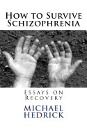 How to Survive Schizophrenia: Essays on Recovery